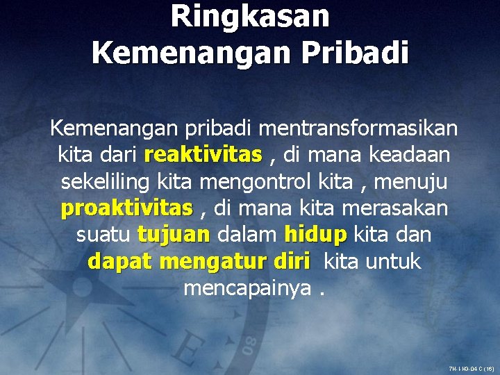 Ringkasan Kemenangan Pribadi Kemenangan pribadi mentransformasikan kita dari reaktivitas , di mana keadaan sekeliling