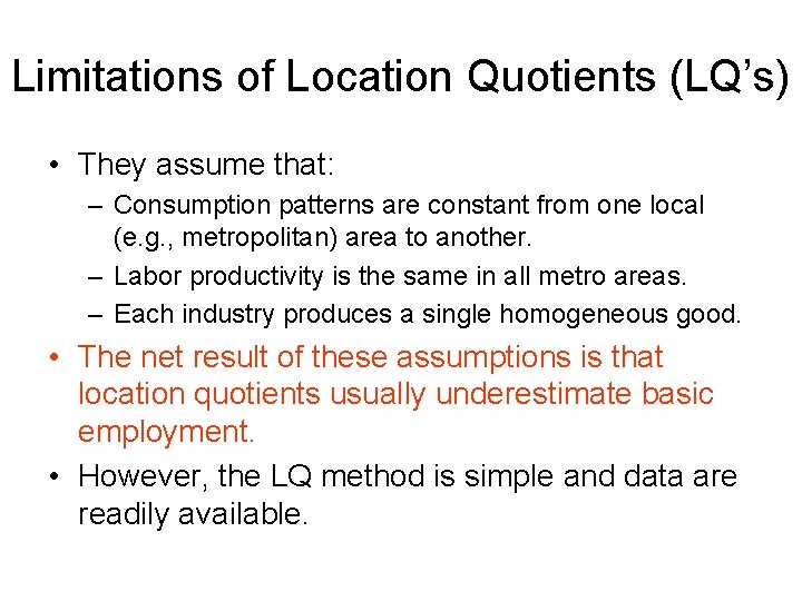 Limitations of Location Quotients (LQ’s) • They assume that: – Consumption patterns are constant