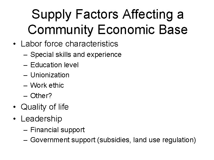 Supply Factors Affecting a Community Economic Base • Labor force characteristics – – –