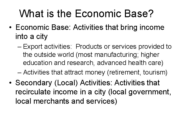 What is the Economic Base? • Economic Base: Activities that bring income into a