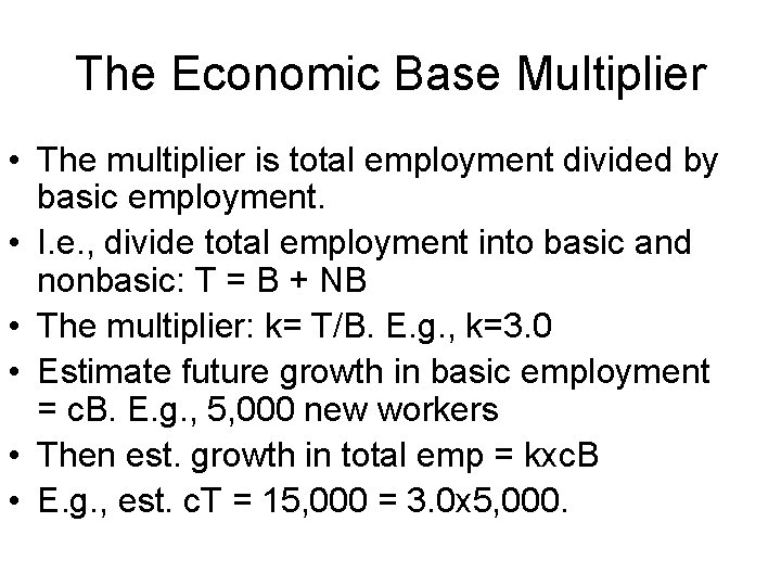 The Economic Base Multiplier • The multiplier is total employment divided by basic employment.