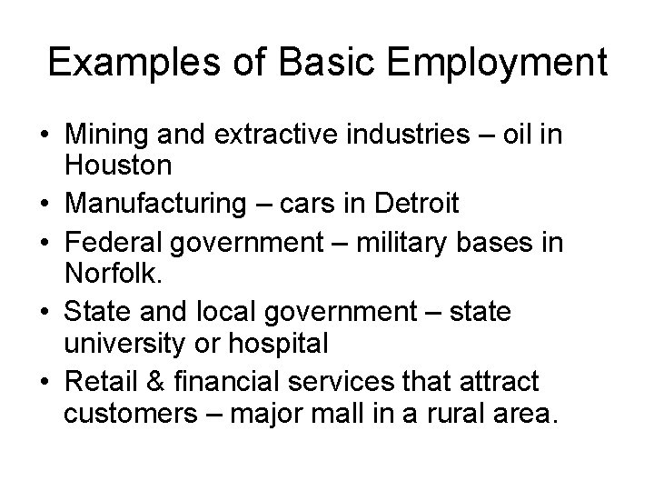Examples of Basic Employment • Mining and extractive industries – oil in Houston •