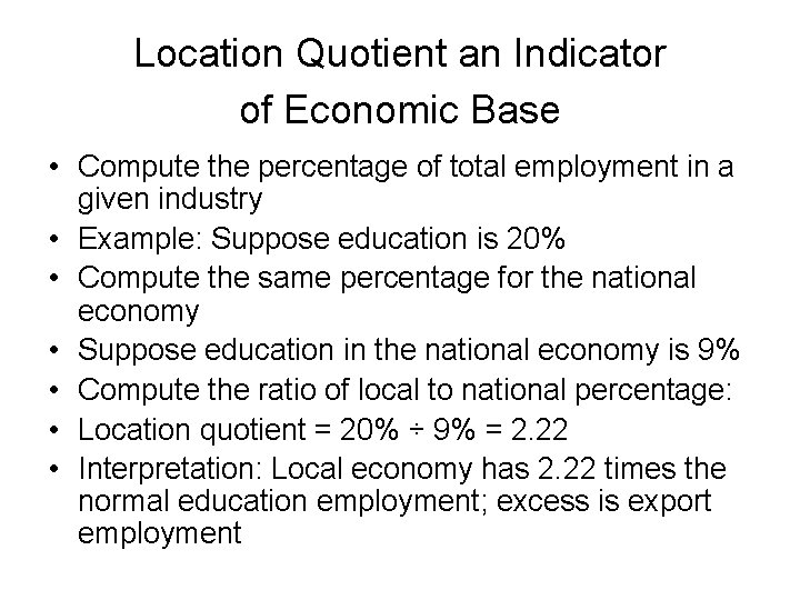 Location Quotient an Indicator of Economic Base • Compute the percentage of total employment