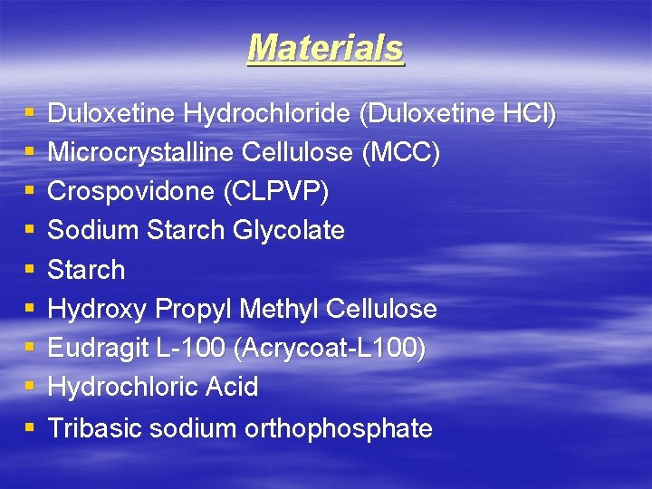 Materials § § § § § Duloxetine Hydrochloride (Duloxetine HCl) Microcrystalline Cellulose (MCC) Crospovidone