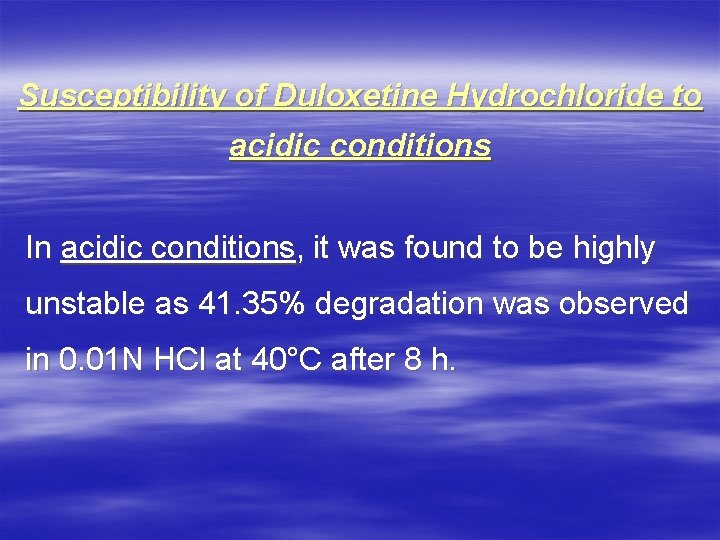 Susceptibility of Duloxetine Hydrochloride to acidic conditions In acidic conditions, it was found to