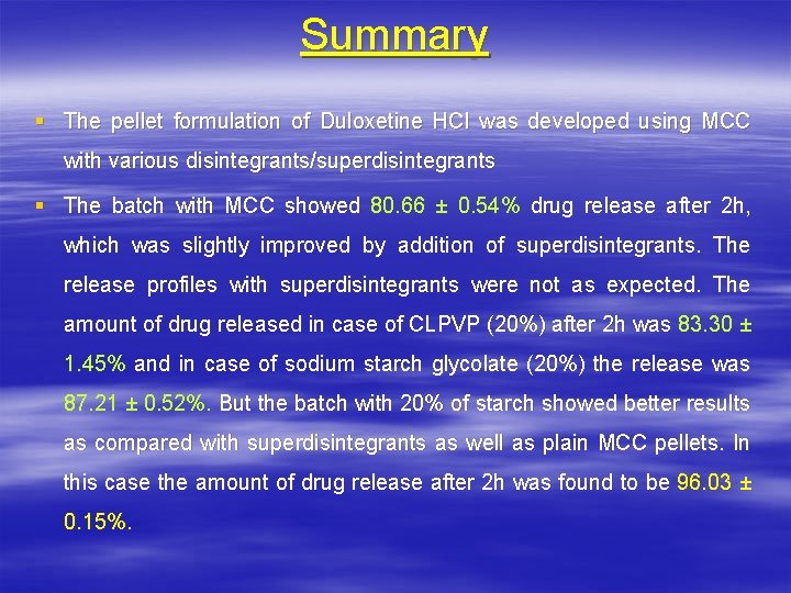 Summary § The pellet formulation of Duloxetine HCl was developed using MCC with various