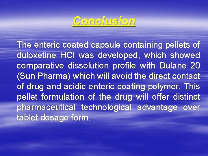 Conclusion The enteric coated capsule containing pellets of duloxetine HCl was developed, which showed