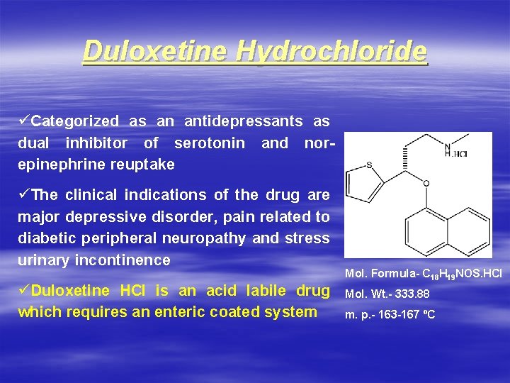 Duloxetine Hydrochloride üCategorized as an antidepressants as dual inhibitor of serotonin and norepinephrine reuptake