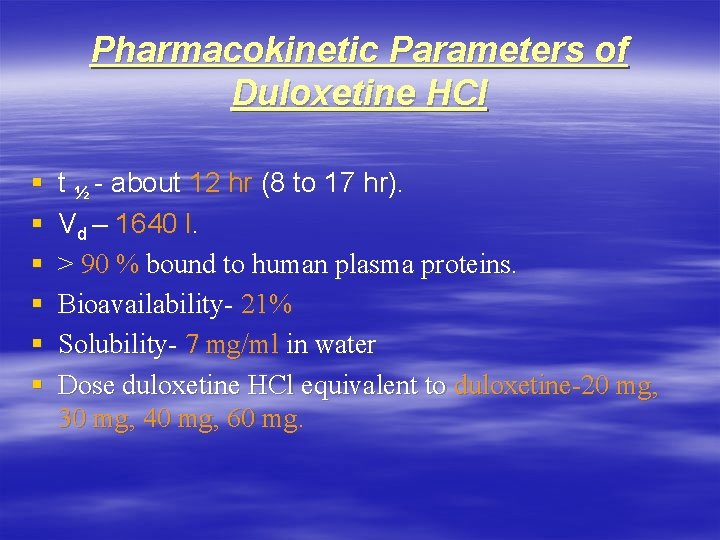 Pharmacokinetic Parameters of Duloxetine HCl § § § t ½ - about 12 hr