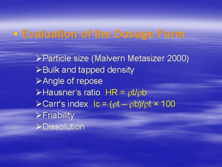 § Evaluation of the Dosage Form ØParticle size (Malvern Metasizer 2000) ØBulk and tapped