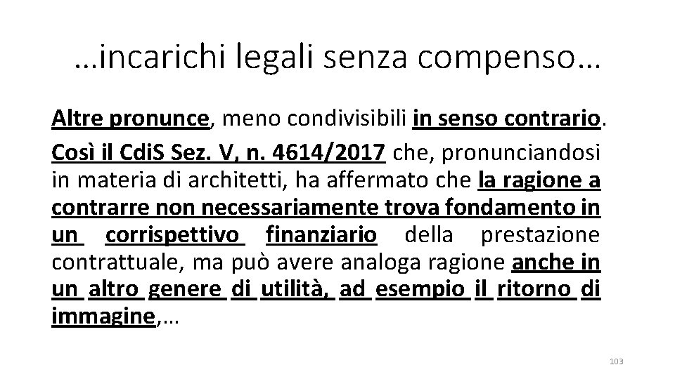 …incarichi legali senza compenso… Altre pronunce, meno condivisibili in senso contrario. Così il Cdi.