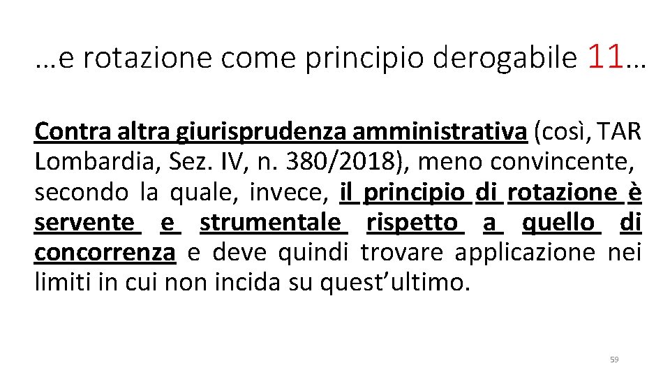 …e rotazione come principio derogabile 11… Contra altra giurisprudenza amministrativa (così, TAR Lombardia, Sez.