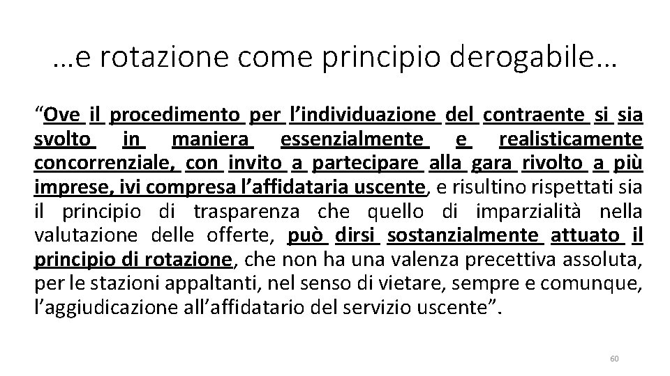 …e rotazione come principio derogabile… “Ove il procedimento per l’individuazione del contraente si sia