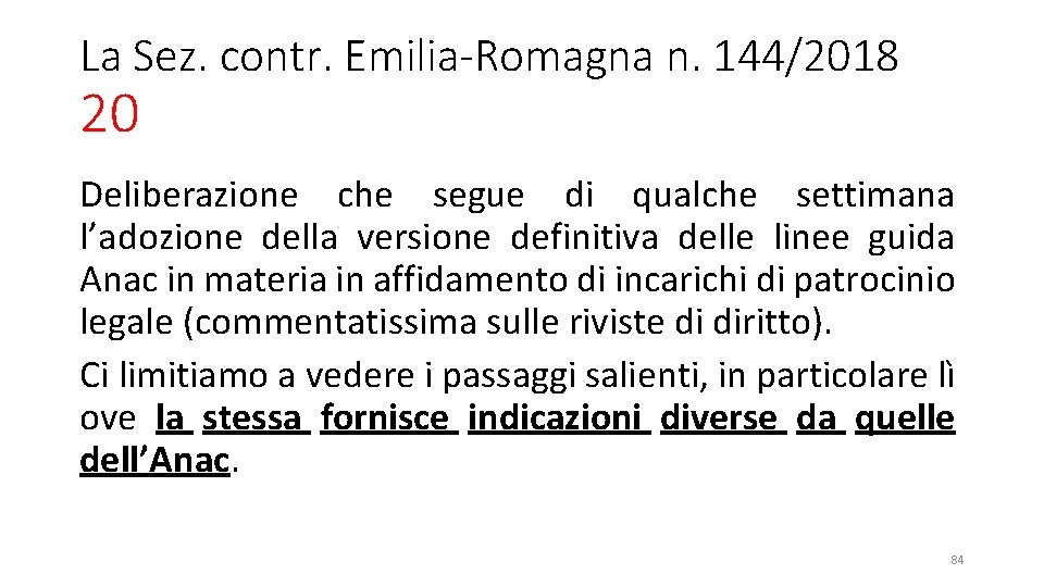 La Sez. contr. Emilia-Romagna n. 144/2018 20 Deliberazione che segue di qualche settimana l’adozione