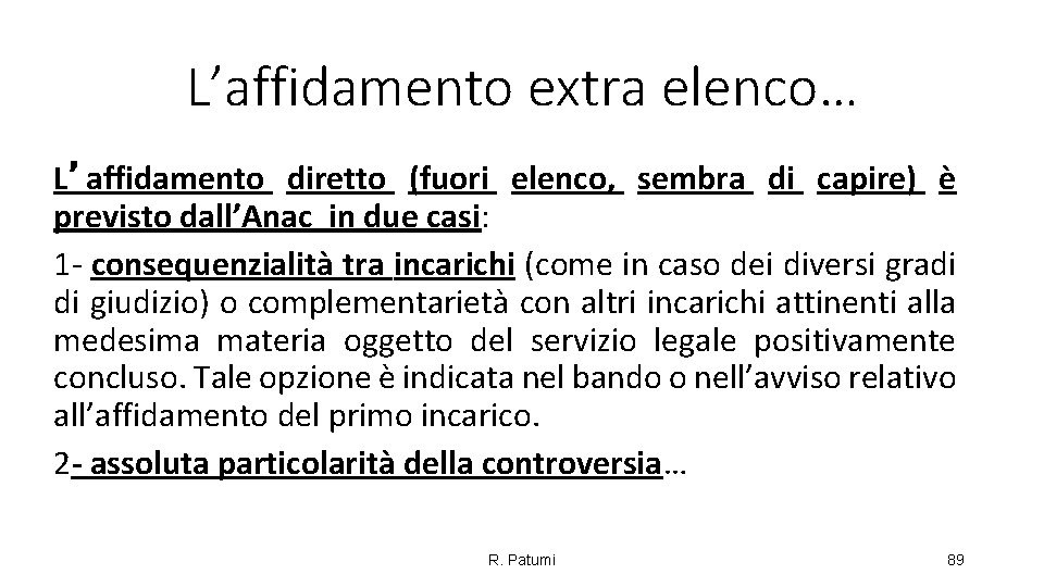 L’affidamento extra elenco… L’affidamento diretto (fuori elenco, sembra di capire) è previsto dall’Anac in