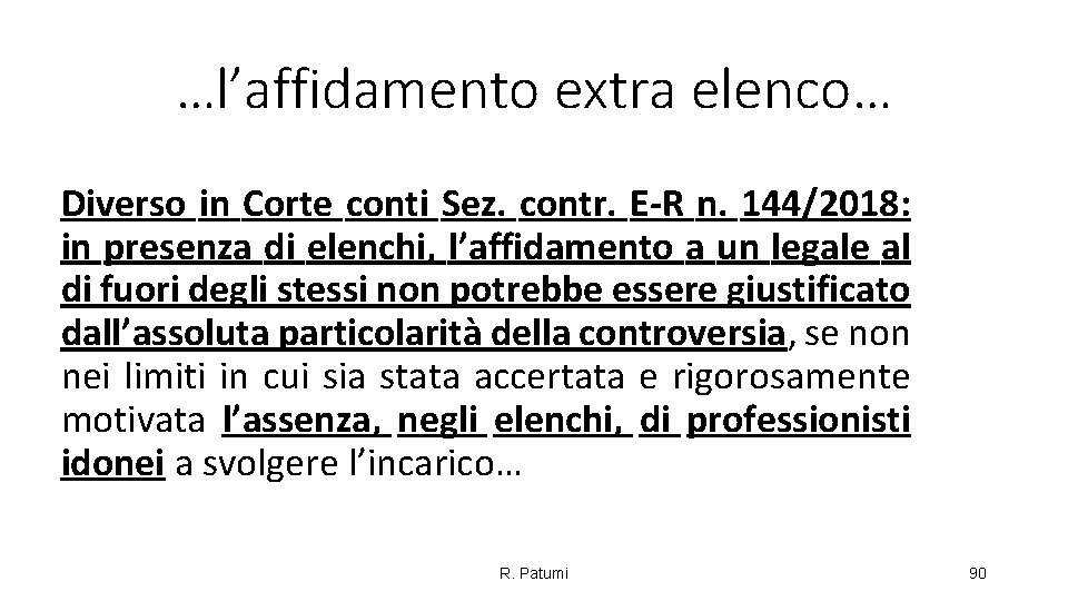 …l’affidamento extra elenco… Diverso in Corte conti Sez. contr. E R n. 144/2018: in