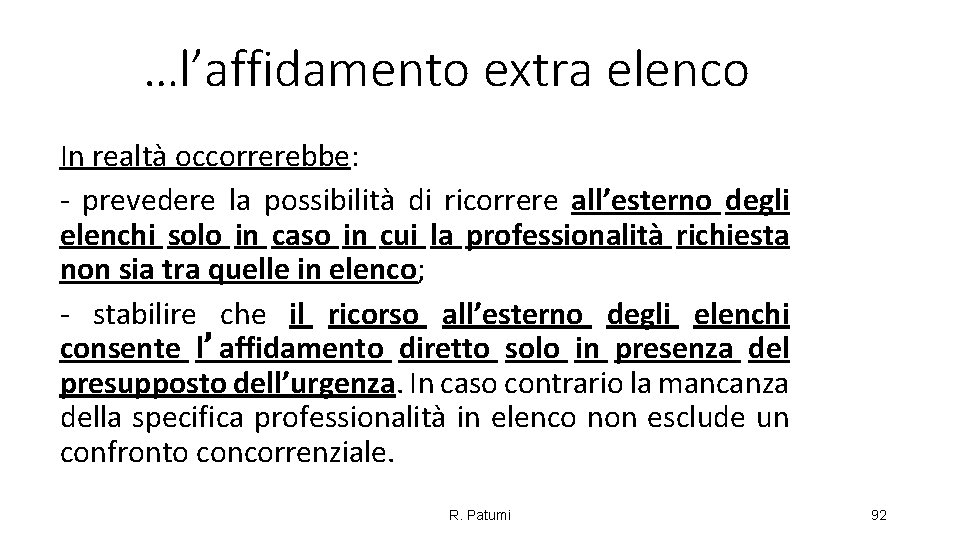 …l’affidamento extra elenco In realtà occorrerebbe: prevedere la possibilità di ricorrere all’esterno degli elenchi