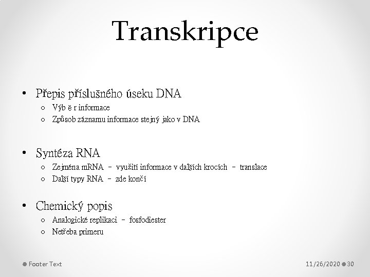 Transkripce • Přepis příslušného úseku DNA o Výběr informace o Způsob záznamu informace stejný