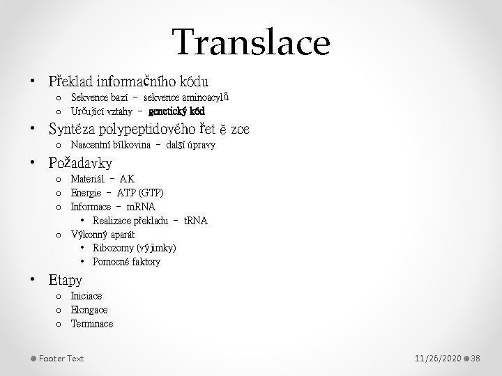 Translace • Překlad informačního kódu o Sekvence bazí – sekvence aminoacylů o Určující vztahy