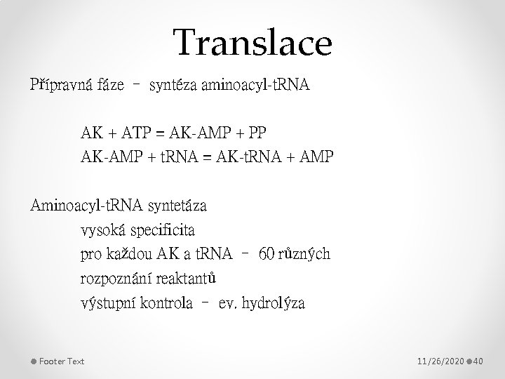 Translace Přípravná fáze – syntéza aminoacyl-t. RNA AK + ATP = AK-AMP + PP