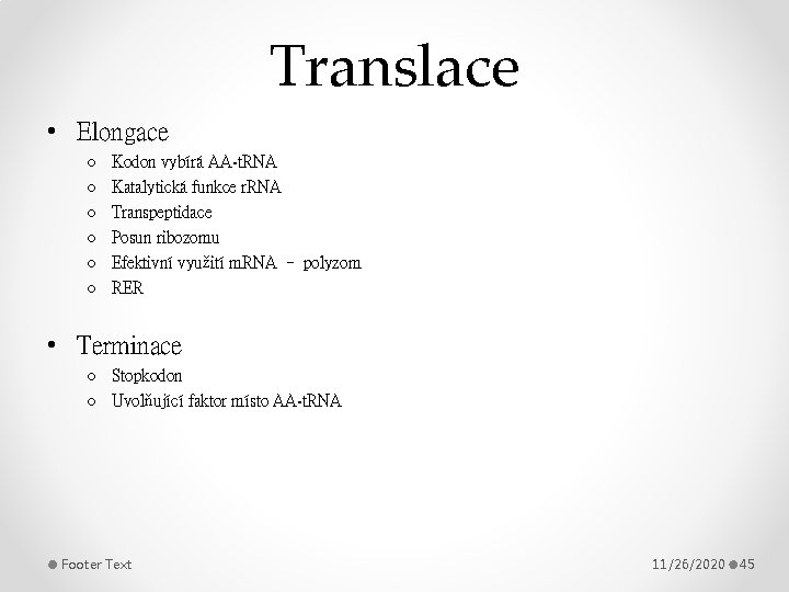 Translace • Elongace o o o Kodon vybírá AA-t. RNA Katalytická funkce r. RNA