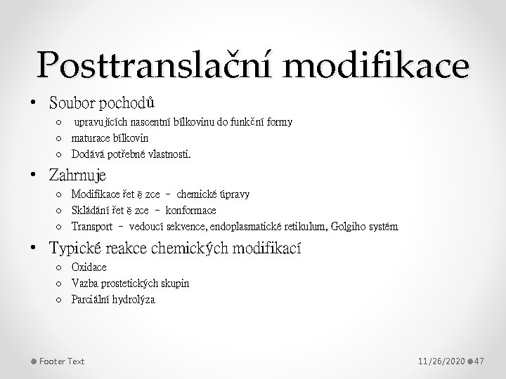 Posttranslační modifikace • Soubor pochodů o upravujících nascentní bílkovinu do funkční formy o maturace