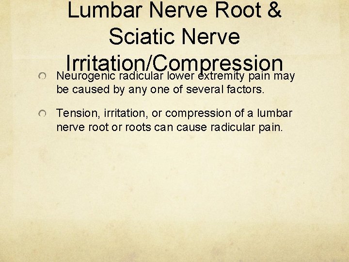 Lumbar Nerve Root & Sciatic Nerve Irritation/Compression Neurogenic radicular lower extremity pain may be