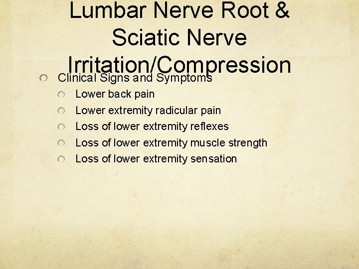 Lumbar Nerve Root & Sciatic Nerve Irritation/Compression Clinical Signs and Symptoms Lower back pain
