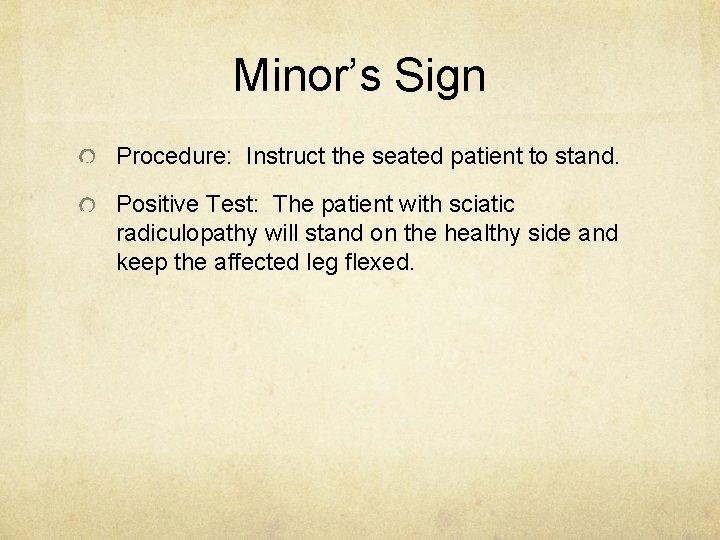 Minor’s Sign Procedure: Instruct the seated patient to stand. Positive Test: The patient with