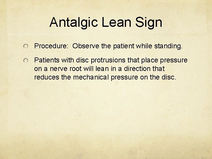 Antalgic Lean Sign Procedure: Observe the patient while standing. Patients with disc protrusions that