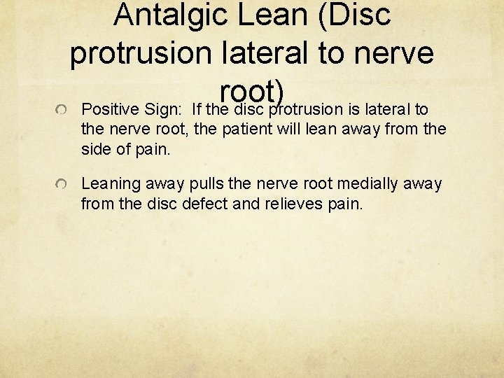Antalgic Lean (Disc protrusion lateral to nerve root) Positive Sign: If the disc protrusion