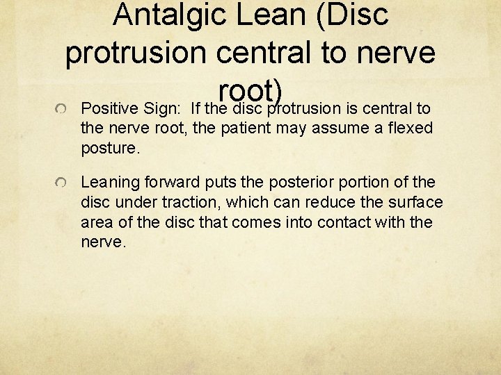 Antalgic Lean (Disc protrusion central to nerve root) Positive Sign: If the disc protrusion