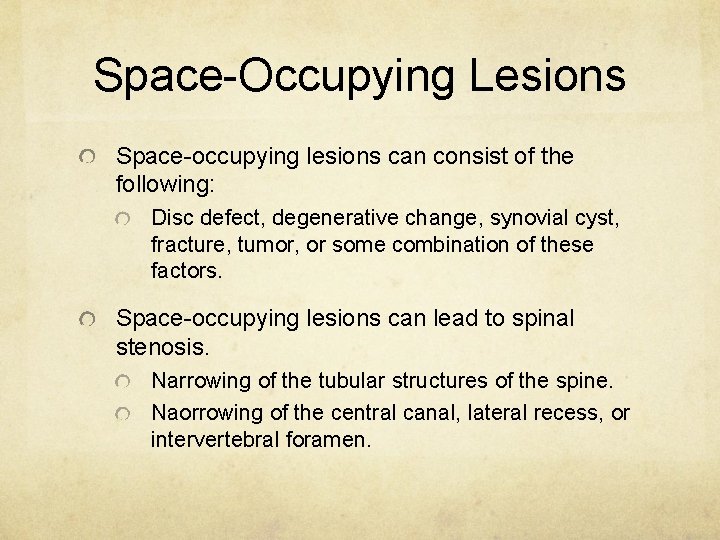 Space-Occupying Lesions Space-occupying lesions can consist of the following: Disc defect, degenerative change, synovial