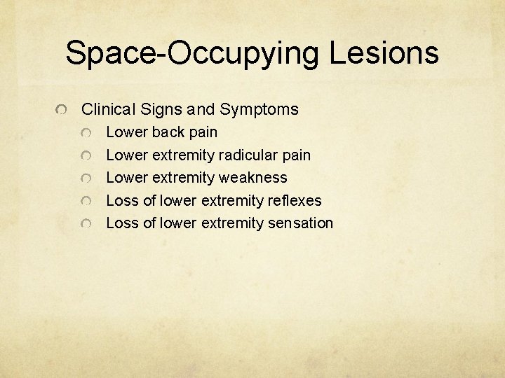 Space-Occupying Lesions Clinical Signs and Symptoms Lower back pain Lower extremity radicular pain Lower