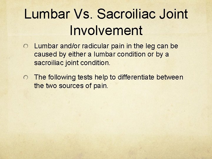 Lumbar Vs. Sacroiliac Joint Involvement Lumbar and/or radicular pain in the leg can be