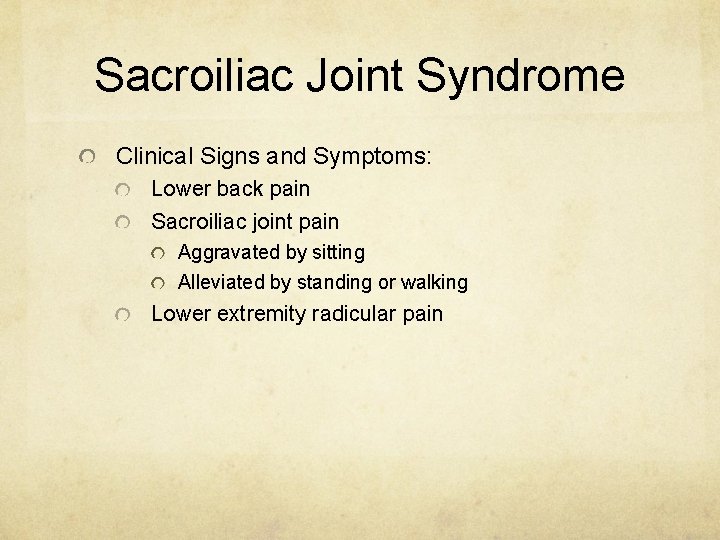 Sacroiliac Joint Syndrome Clinical Signs and Symptoms: Lower back pain Sacroiliac joint pain Aggravated