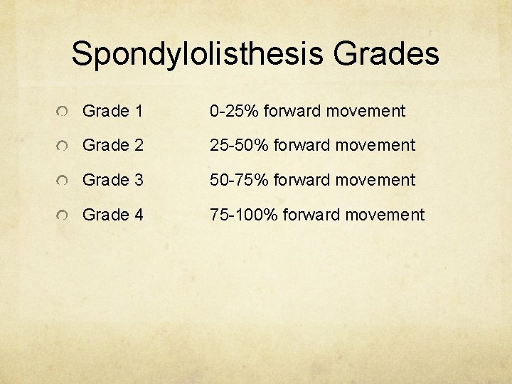 Spondylolisthesis Grade 1 0 -25% forward movement Grade 2 25 -50% forward movement Grade