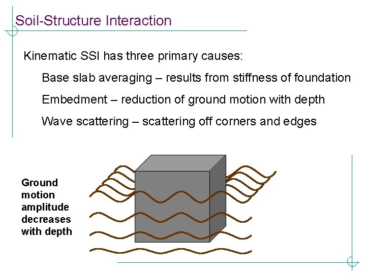 Soil-Structure Interaction Kinematic SSI has three primary causes: Base slab averaging – results from