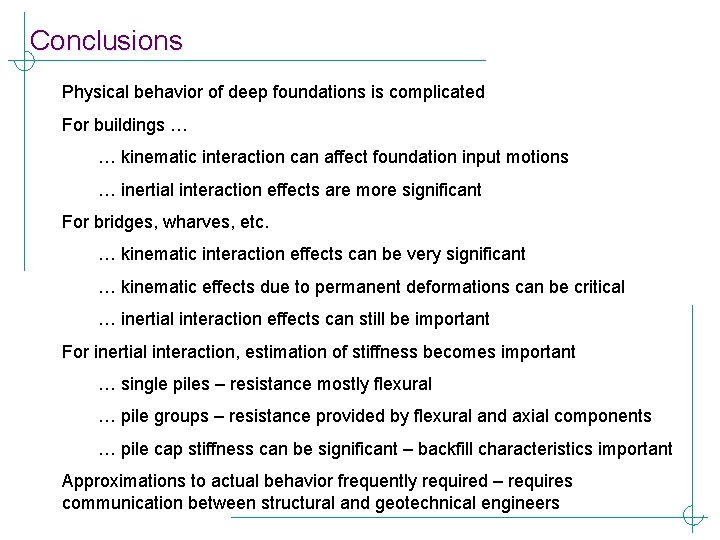 Conclusions Physical behavior of deep foundations is complicated For buildings … … kinematic interaction