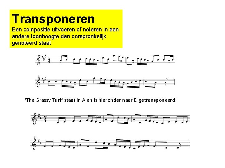 Transponeren Een compositie uitvoeren of noteren in een andere toonhoogte dan oorspronkelijk genoteerd staat