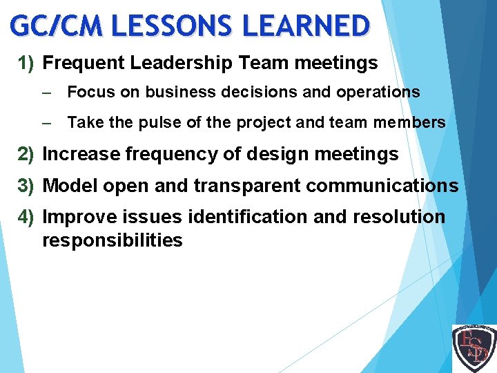 GC/CM LESSONS LEARNED 1) Frequent Leadership Team meetings – Focus on business decisions and