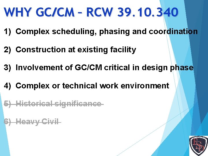 WHY GC/CM – RCW 39. 10. 340 1) Complex scheduling, phasing and coordination 2)