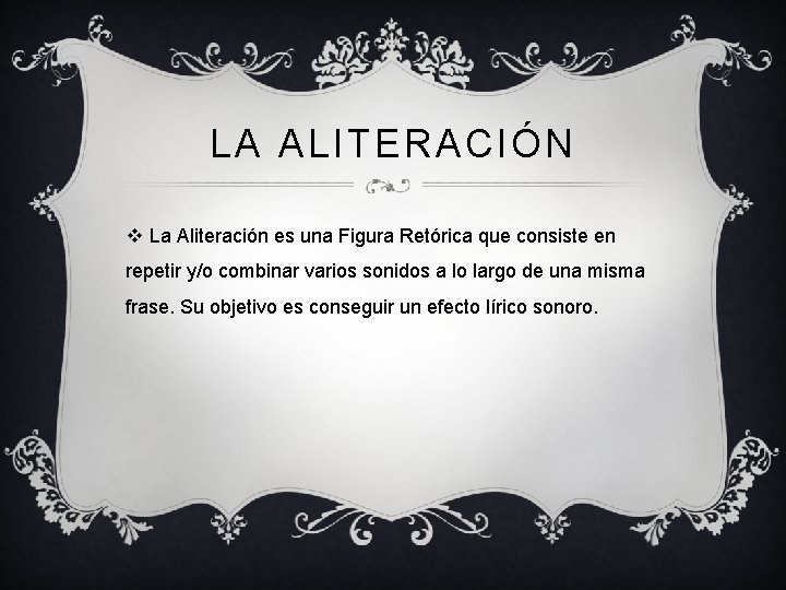 LA ALITERACIÓN v La Aliteración es una Figura Retórica que consiste en repetir y/o