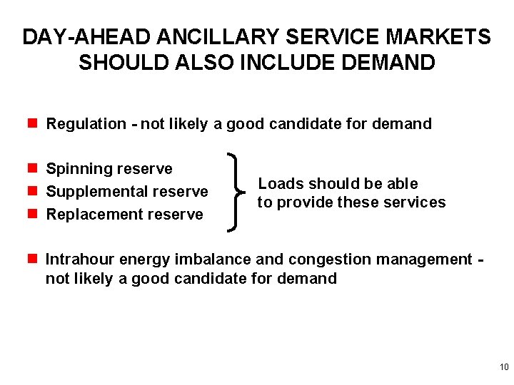 DAY-AHEAD ANCILLARY SERVICE MARKETS SHOULD ALSO INCLUDE DEMAND n Regulation - not likely a