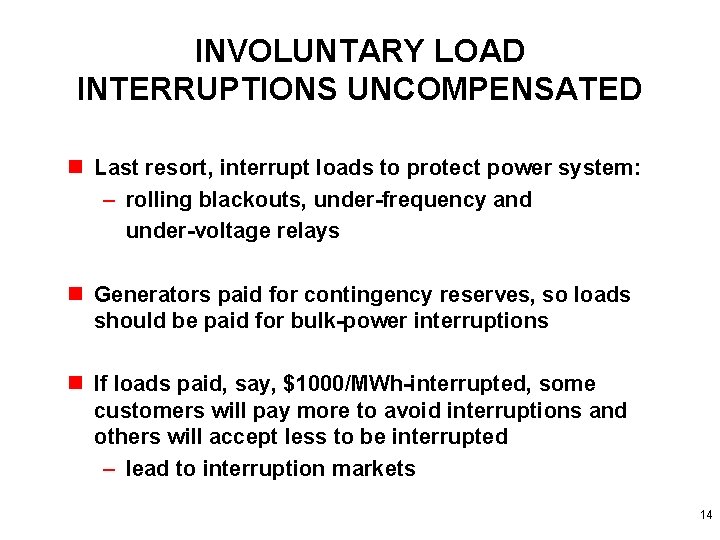 INVOLUNTARY LOAD INTERRUPTIONS UNCOMPENSATED n Last resort, interrupt loads to protect power system: –