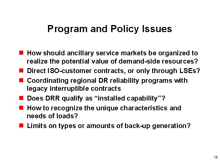 Program and Policy Issues n How should ancillary service markets be organized to realize