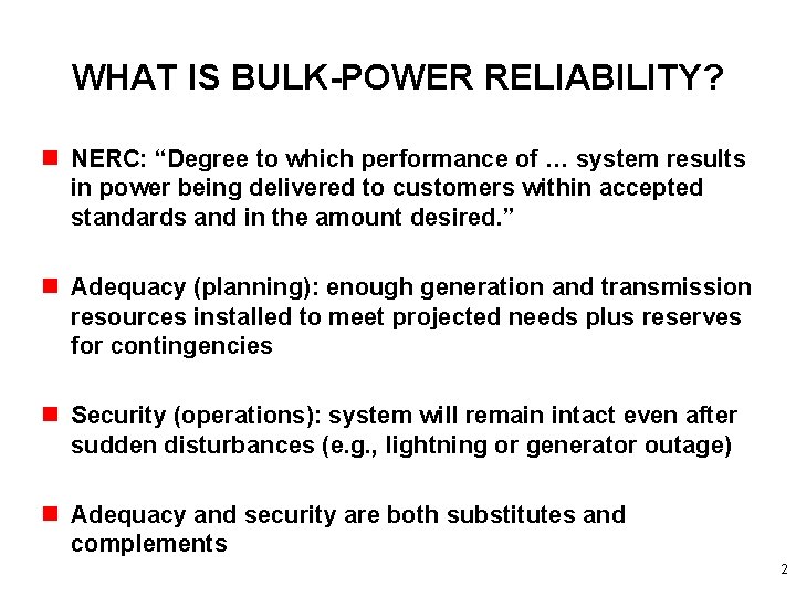 WHAT IS BULK-POWER RELIABILITY? n NERC: “Degree to which performance of … system results