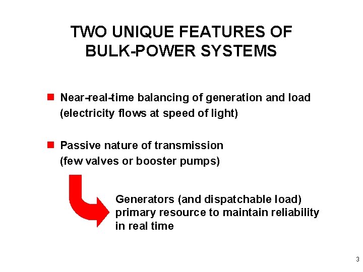 TWO UNIQUE FEATURES OF BULK-POWER SYSTEMS n Near-real-time balancing of generation and load (electricity