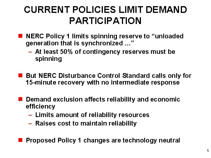 CURRENT POLICIES LIMIT DEMAND PARTICIPATION n NERC Policy 1 limits spinning reserve to “unloaded