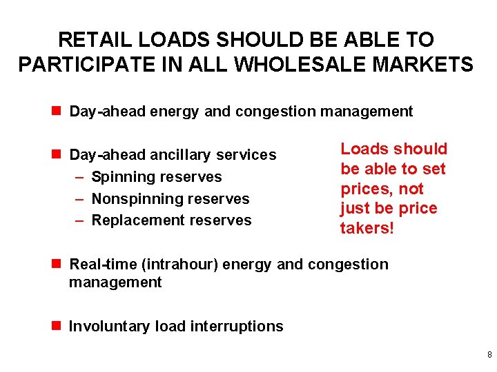 RETAIL LOADS SHOULD BE ABLE TO PARTICIPATE IN ALL WHOLESALE MARKETS n Day-ahead energy